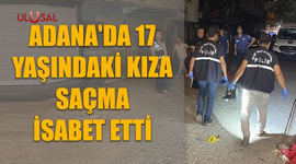 Adana'da 17 yaşındaki kıza isabet etti